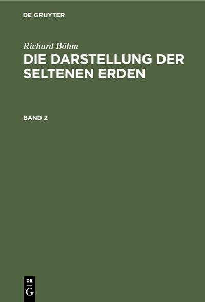 Richard Böhm: Die Darstellung der seltenen Erden. Band 2