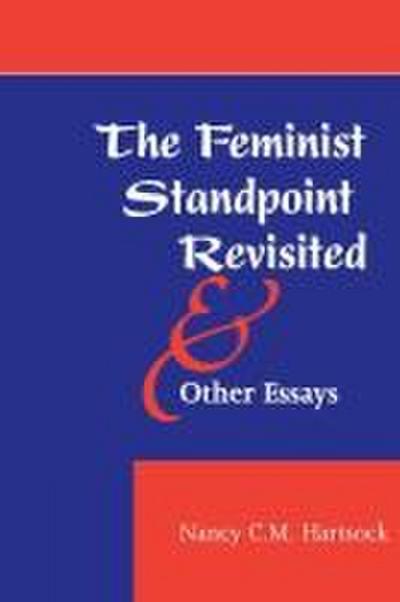 The Feminist Standpoint Revisited, and Other Essays