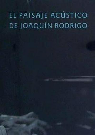 El paisaje acústico de Joaquín Rodrigo