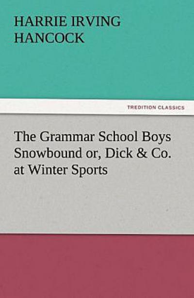 The Grammar School Boys Snowbound or, Dick & Co. at Winter Sports