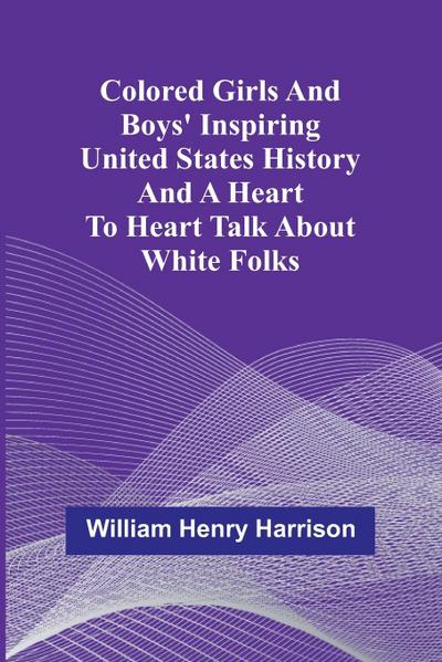 Colored Girls And Boys’ Inspiring United States History And A Heart To Heart Talk About White Folks