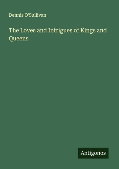 The Loves and Intrigues of Kings and Queens
