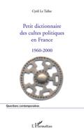 Petit dictionnaire des cultes politiques en france 1960-2000