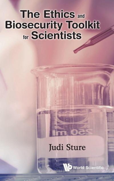 ETHICS AND BIOSECURITY TOOLKIT FOR SCIENTISTS, THE