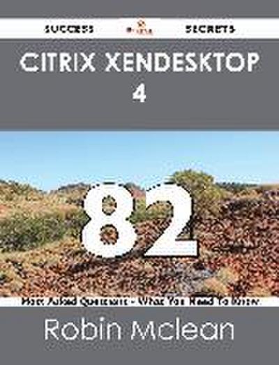 Citrix XenDesktop 4 82 Success Secrets - 82 Most Asked Questions On Citrix XenDesktop 4 - What You Need To Know