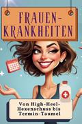 Frauen-Krankheiten - Genial lustiges Humorbuch - d