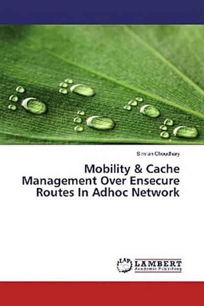 Mobility & Cache Management Over Ensecure Routes In Adhoc Network