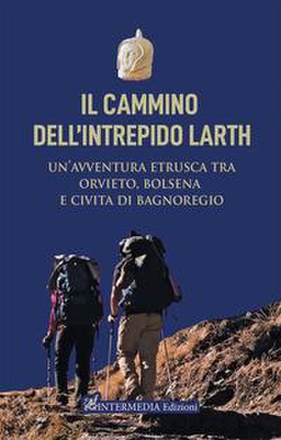 Il cammino dell’intrepido Larth. Un’avventura etrusca tra Orvieto, Bolsena e Civita di Bagnoregio