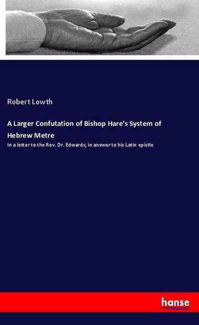 A Larger Confutation of Bishop Hare’s System of Hebrew Metre