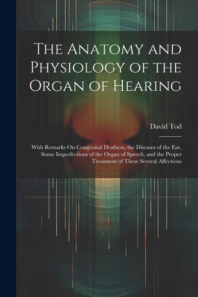 The Anatomy and Physiology of the Organ of Hearing