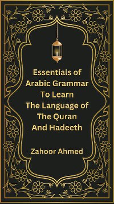 Essentials of Arabic Grammar to Learn the Language of the Quran and Hadeeth