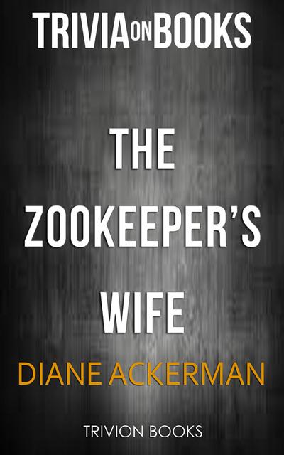 The Zookeeper’s Wife by Diane Ackerman (Trivia-On-Books)