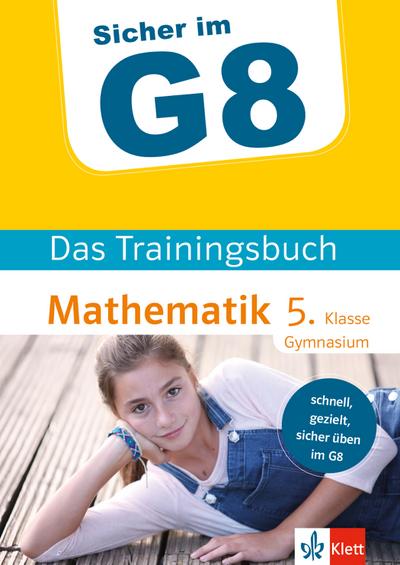 Klett Sicher im G8 - Das Trainingsbuch Mathematik 5. Klasse Gymnasium: Schnell, gezielt und sicher üben