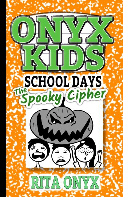 The Spooky Cipher (Onyx Kids School Days, #6)