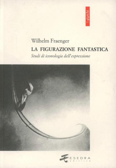 La figurazione fantastica. Studi di iconologia dell’espressione