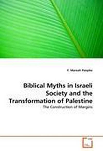 Biblical Myths in Israeli Society and the Transformation of Palestine