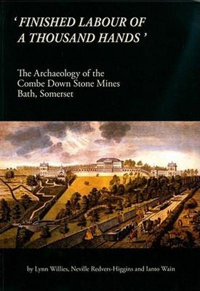 ’Finished Labour of a Thousand Hands’: The Archaeology of the Combe Down Stone Mines, Bath, Somerset