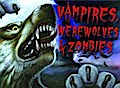Vampires, Werewolves & Zombies