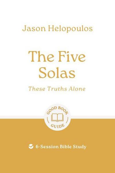 The Five Solas: These Truths Alone