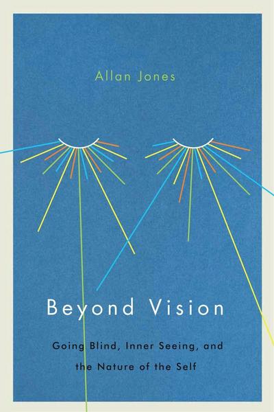 Beyond Vision: Going Blind, Inner Seeing, and the Nature of the Self