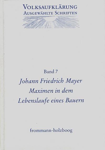 Volksaufklärung - Ausgewählte Schriften Volksaufklärung - Ausgewählte Schriften / Band 7: Johann Friedrich Mayer (1719-1798)