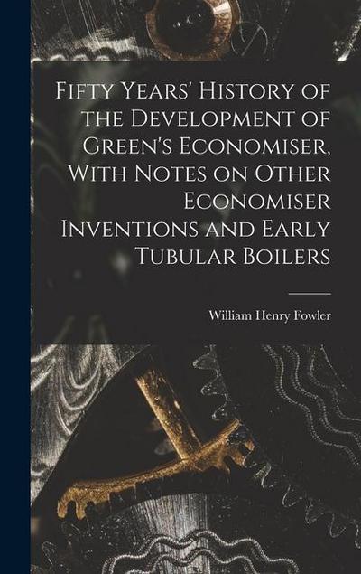 Fifty Years’ History of the Development of Green’s Economiser, With Notes on Other Economiser Inventions and Early Tubular Boilers
