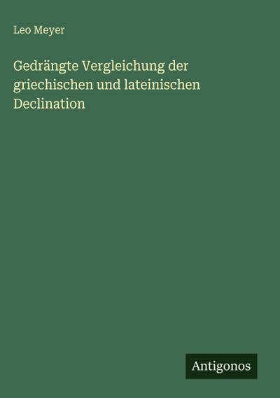 Gedrängte Vergleichung der griechischen und lateinischen Declination