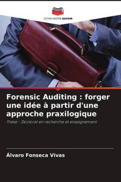 Forensic Auditing : forger une idée à partir d’une approche praxilogique