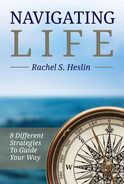 Navigating Life: 8 Different Strategies to Guide Your Way