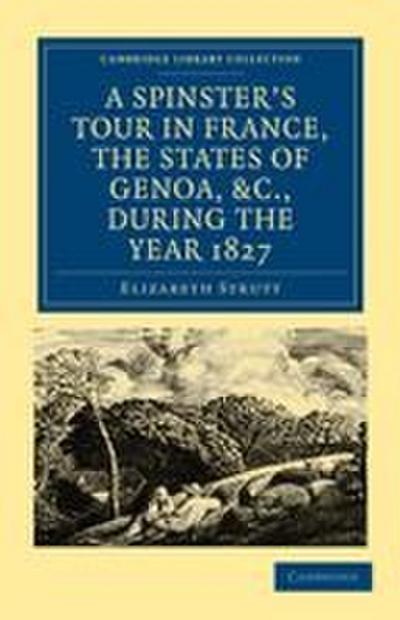 A Spinster’s Tour in France, the States of Genoa, Etc., During the Year 1827