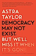 Democracy May Not Exist, but We’ll Miss It When It’s Gone