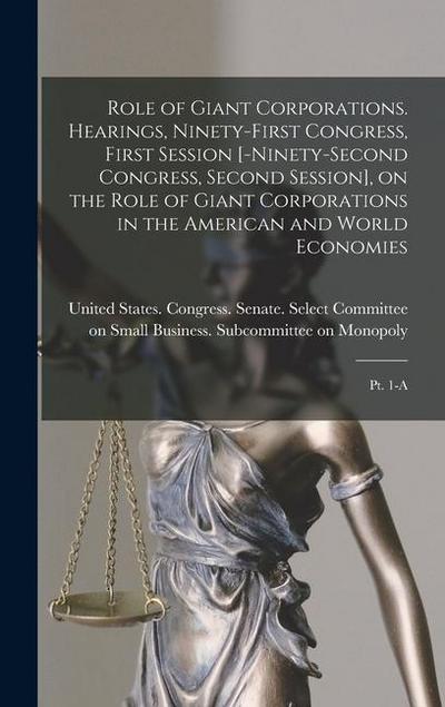 Role of Giant Corporations. Hearings, Ninety-first Congress, First Session [-Ninety-second Congress, Second Session], on the Role of Giant Corporation