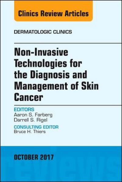 Non-Invasive Technologies for the Diagnosis and Management of Skin Cancer, an Issue of Dermatologic Clinics