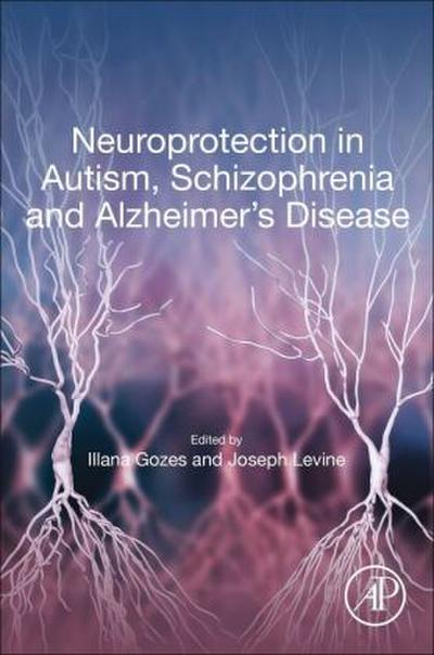 Neuroprotection in Autism, Schizophrenia and Alzheimer’s Disease