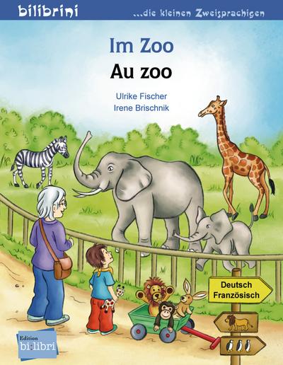 Im Zoo: Kinderbuch Deutsch-Französisch