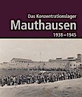 Das Konzentrationslager Mauthausen 1938 - 1945. 2. Auflage