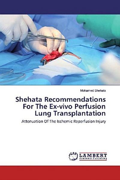Shehata Recommendations For The Ex-vivo Perfusion Lung Transplantation