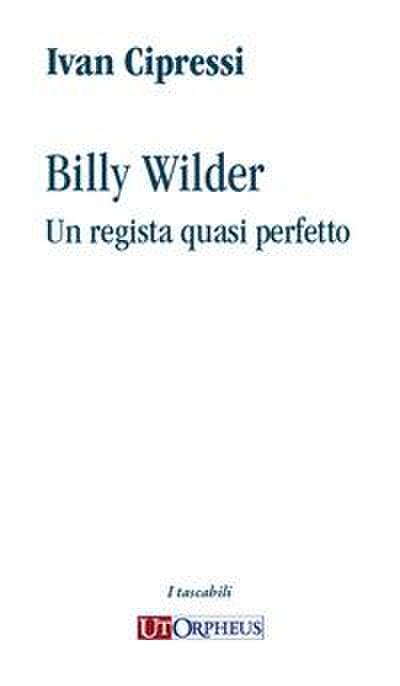 Cipressi, I: Billy Wilder. Un regista quasi perfetto
