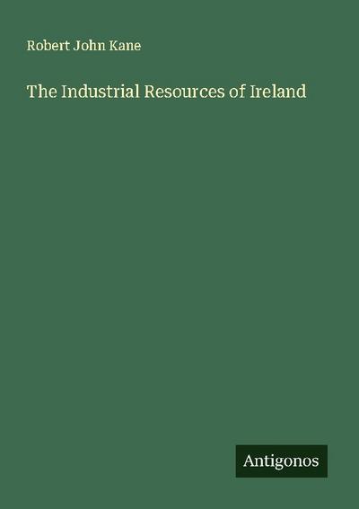 The Industrial Resources of Ireland