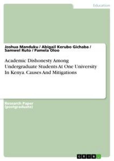 Academic Dishonesty Among Undergraduate Students At One University In Kenya. Causes And Mitigations