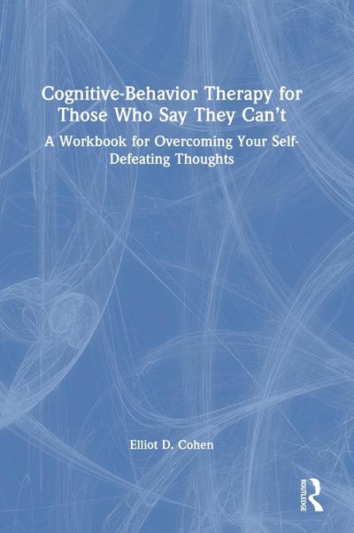 Cognitive Behavior Therapy for Those Who Say They Can’t