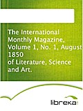 The International Monthly Magazine, Volume 1,  No. 1, August 1850 of Literature, Science and Art.