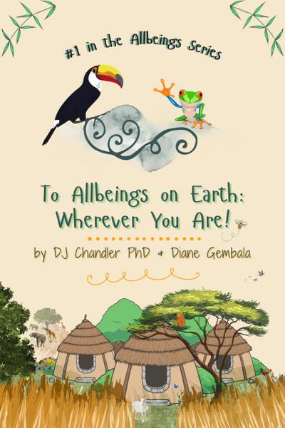To Allbeings on Earth: Wherever You Are! (Allbeings Series)