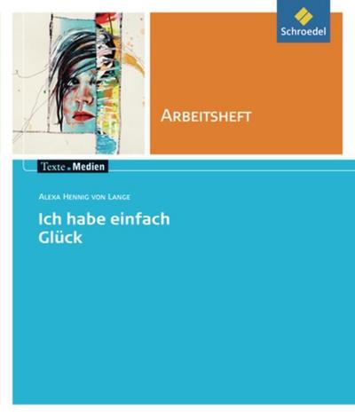 Alexa Hennig von Lange "Ich habe einfach Glück", Arbeitsheft