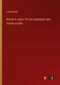 Mozart’s Leben: Für die Gebildeten aller Stä