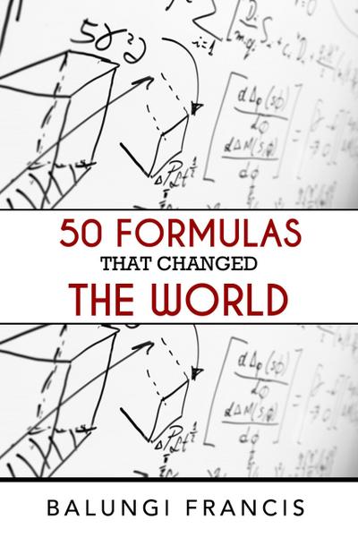 Fifty Formulas that Changed the World (Beyond Einstein, #8)