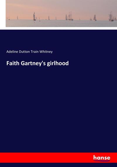 Faith Gartney’s girlhood