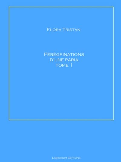 Pérégrinations d’une paria Tome 1
