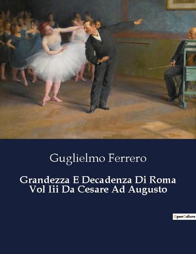 Grandezza E Decadenza Di Roma Vol Iii Da Cesare Ad Augusto