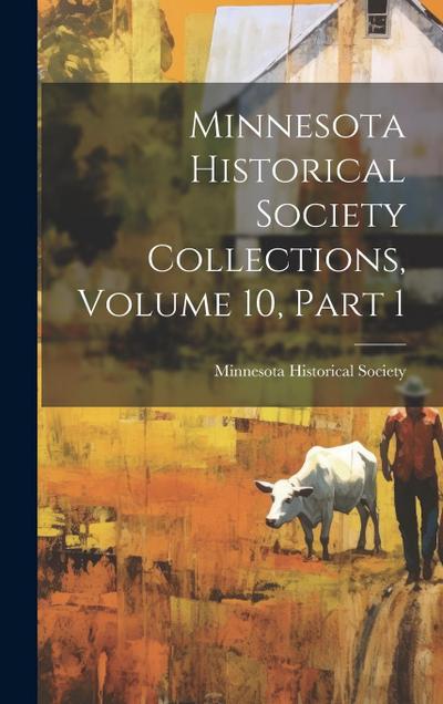 Minnesota Historical Society Collections, Volume 10, Part 1